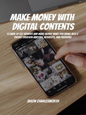 cover image of Make Money with Digital Contents! a Guide to Get Viewers and Make Money What You Bring Into Content Creation Abilities, Interests, and Passions